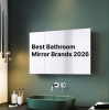 Bathroom Mirrors Buying Guide: Best Bathroom Mirror Brands for Every Style, Space and Budget