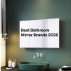 Bathroom Mirrors Buying Guide: Best Bathroom Mirror Brands for Every Style, Space and Budget