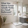 What Size Shower Screen Actually Works in a Small Bathroom? UK Size Guide